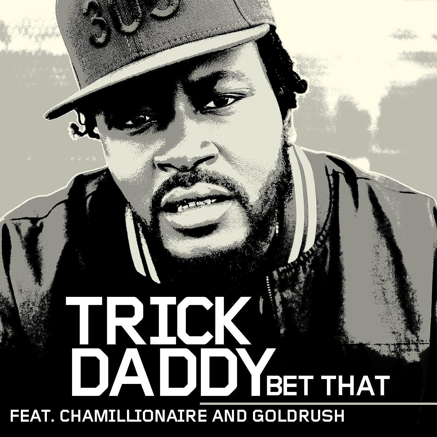 Trick Daddy - Bet That [feat. Chamillionaire and Goldrush] [Amended Version] (feat. Chamillionaire and Goldrush   Amended Version)