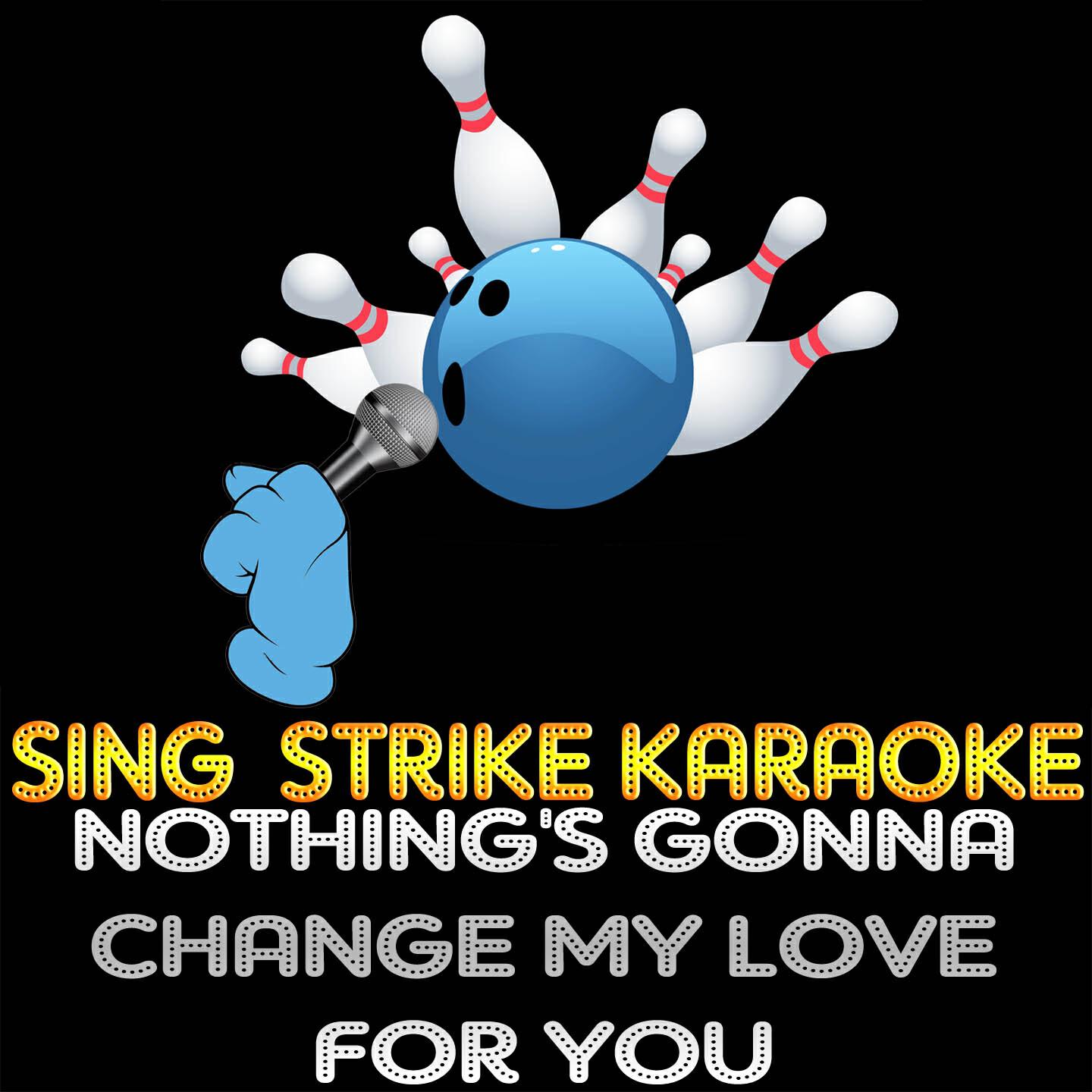 Sing Strike Karaoke - Nothing's Gonna Change My Love for You (Karaoke Version) (Originally Performed By Glenn Medeiros)