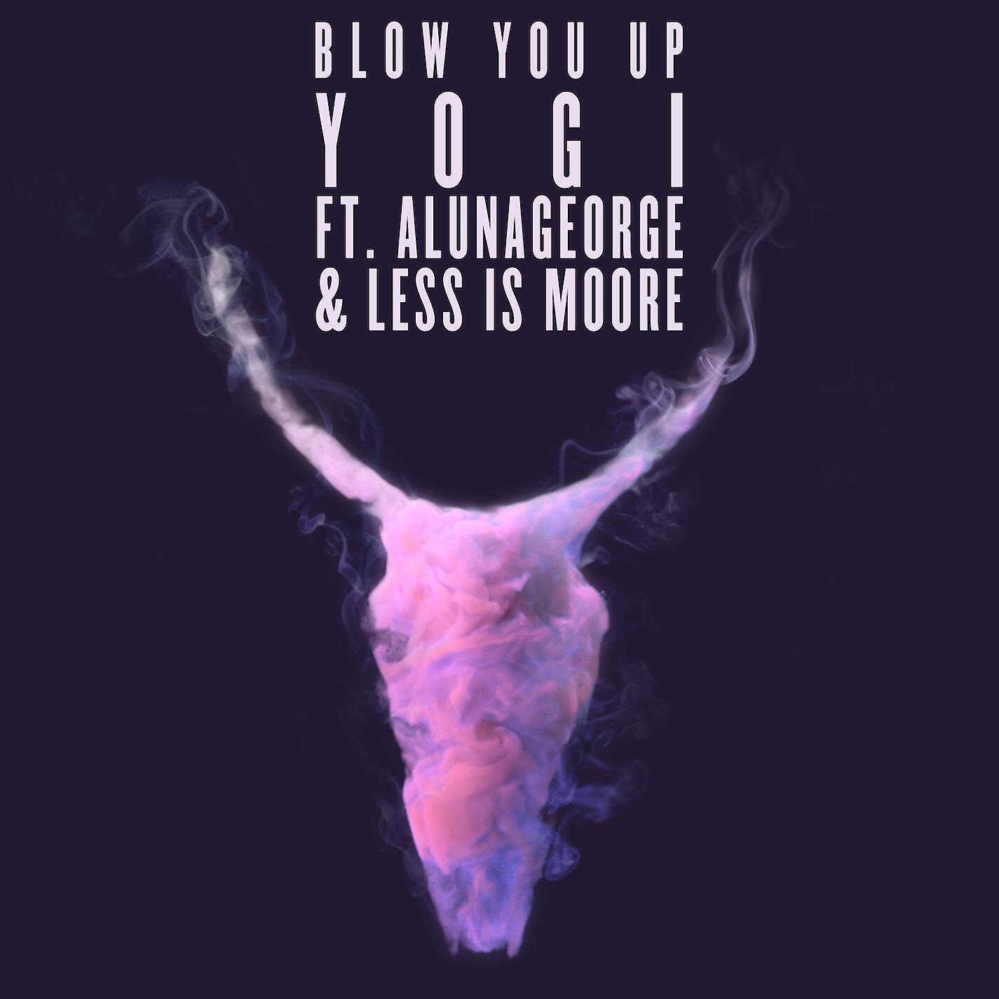 Yogi - Blow You Up (feat. AlunaGeorge & Less Is Moore)