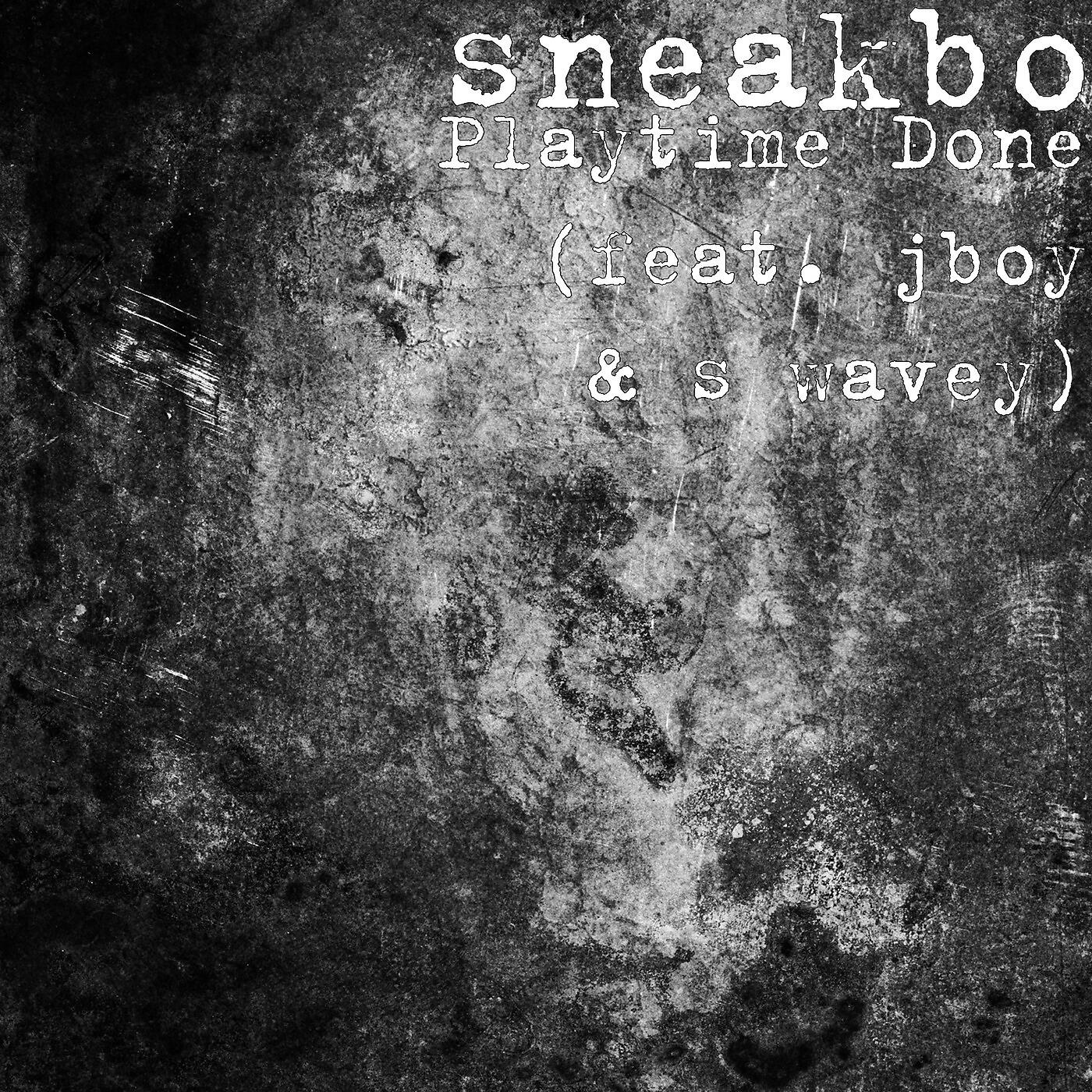 sneakbo - Playtime Done (feat. Jboy & S Wavey)