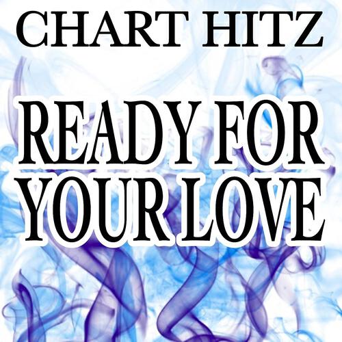 Chart Hitz - Ready for Your Love