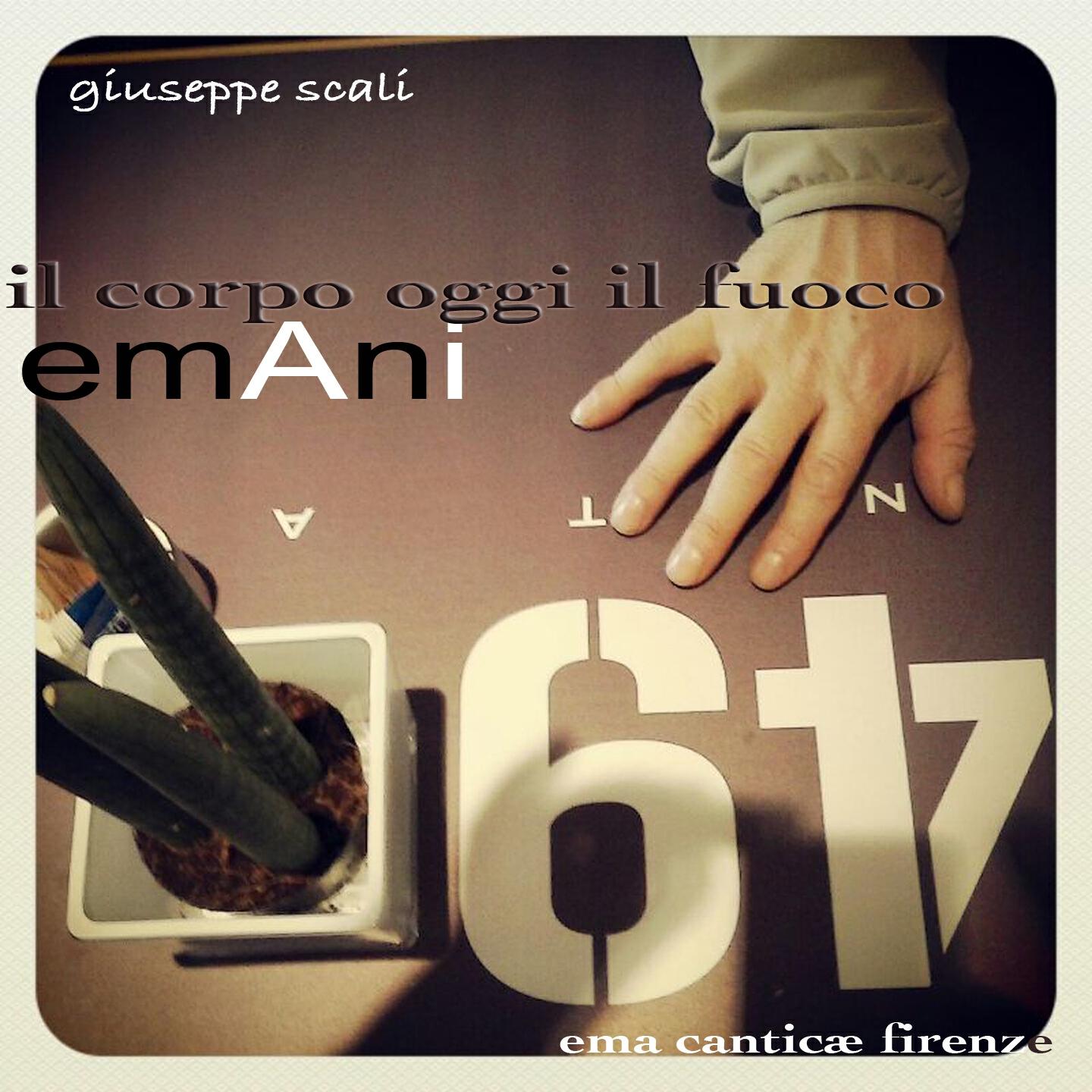 Giuseppe Scali - emAni (Sonovasoro il corpo, oggi il fuoco)