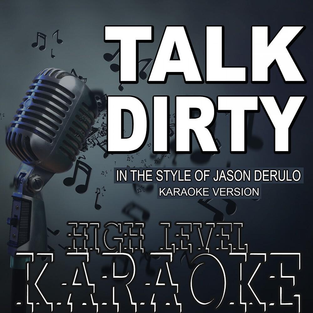 High Level Karaoke - Talk Dirty (In the Style of Jason Derulo) [Karaoke Version]
