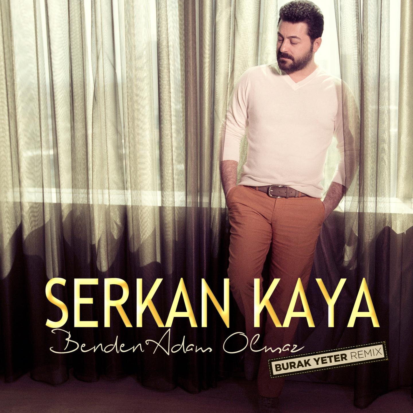 Serkan Kaya - Benden Adam Olmaz (Burak Yeter Remix)