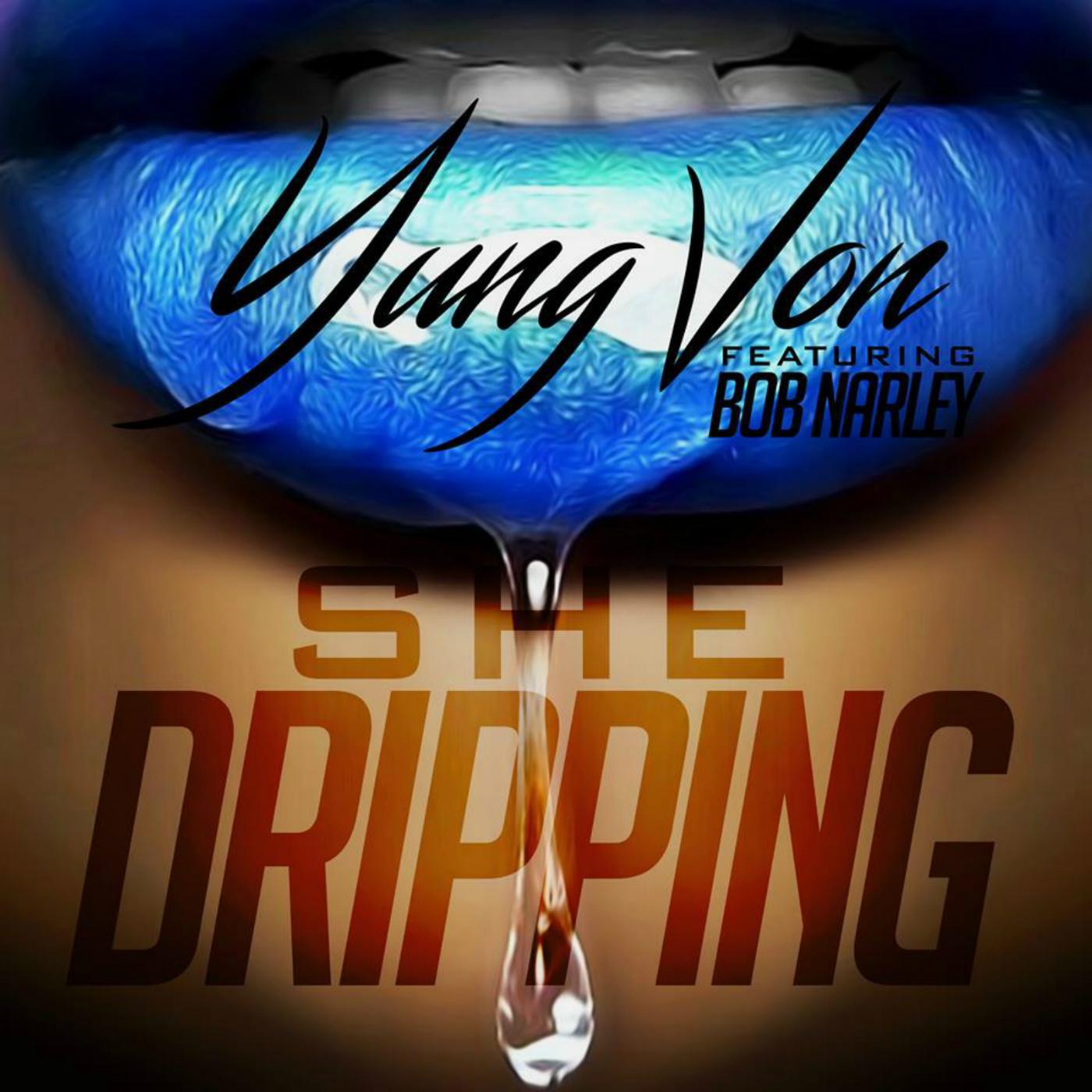 Yung Von - She Dripping (feat. Bob Narley)