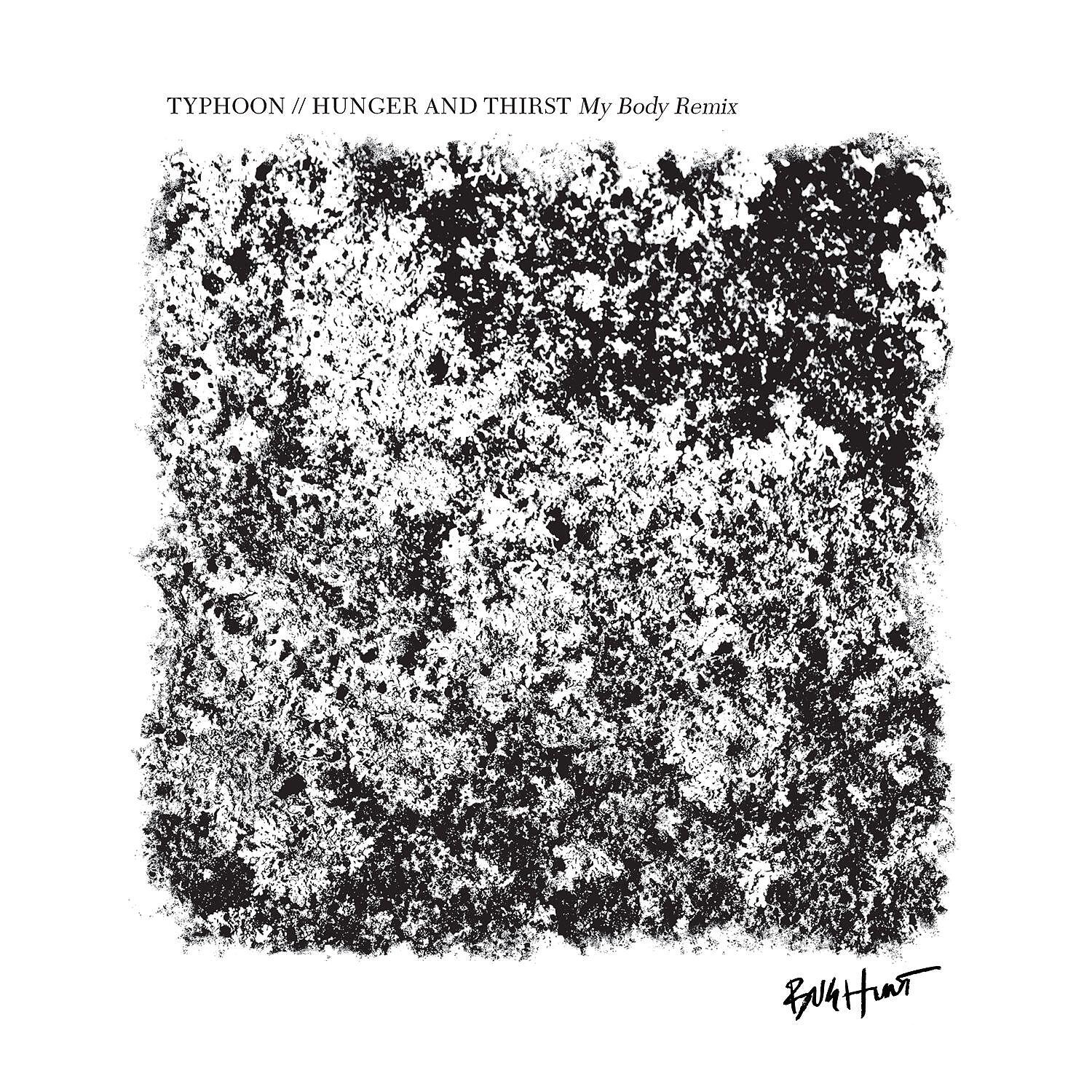 Typhoon - Hunger and Thirst (My Body Remix)