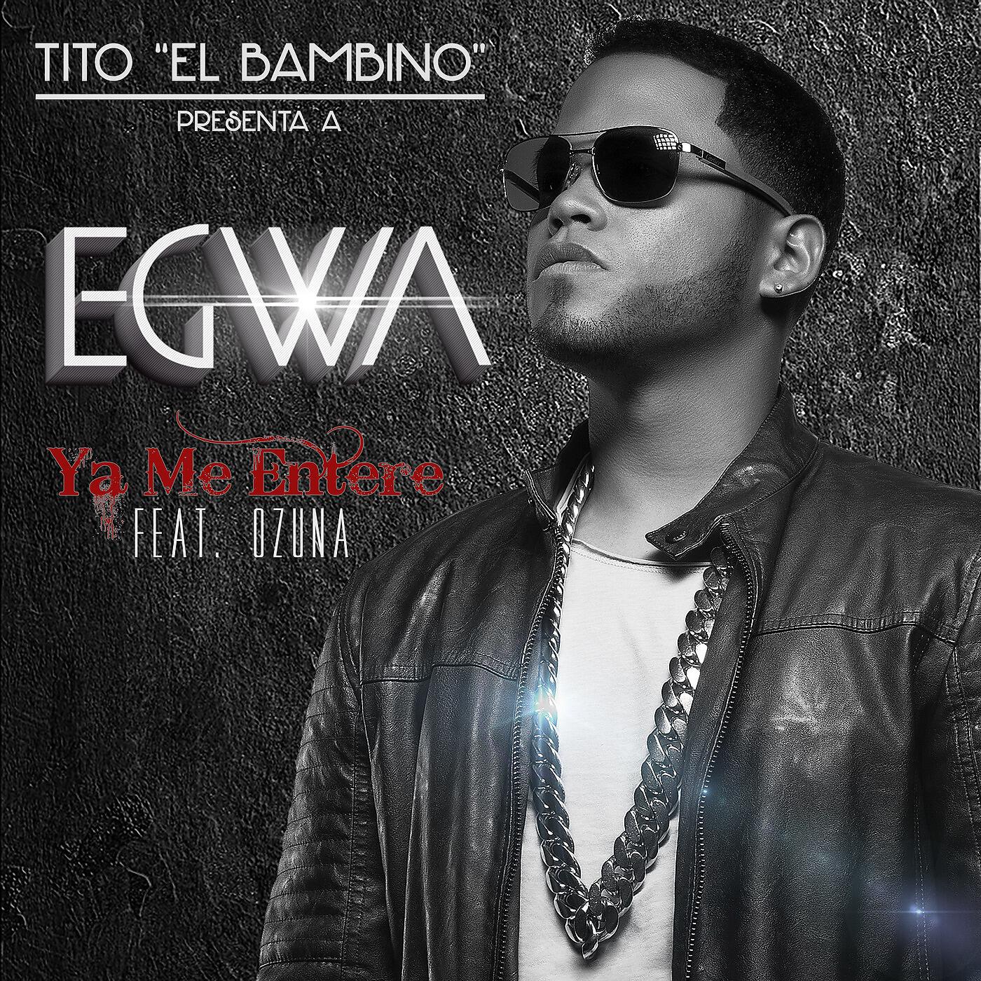 EGWA - Ya Me Enteré (feat. Ozuna & Tito 