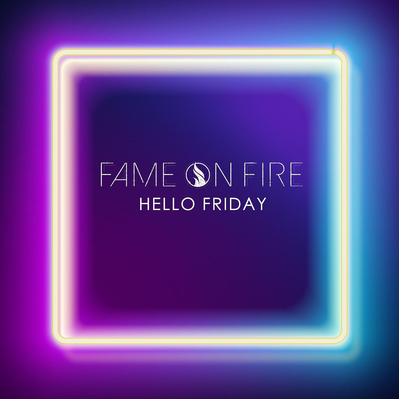 Fame On Fire - Hello Friday
