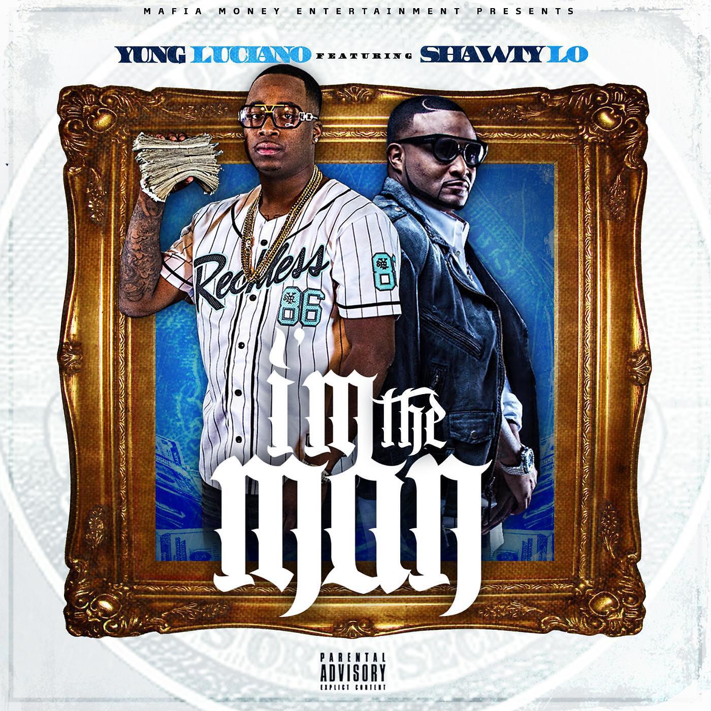 Yung Luciano - Im the Man (feat. Shawty Lo)
