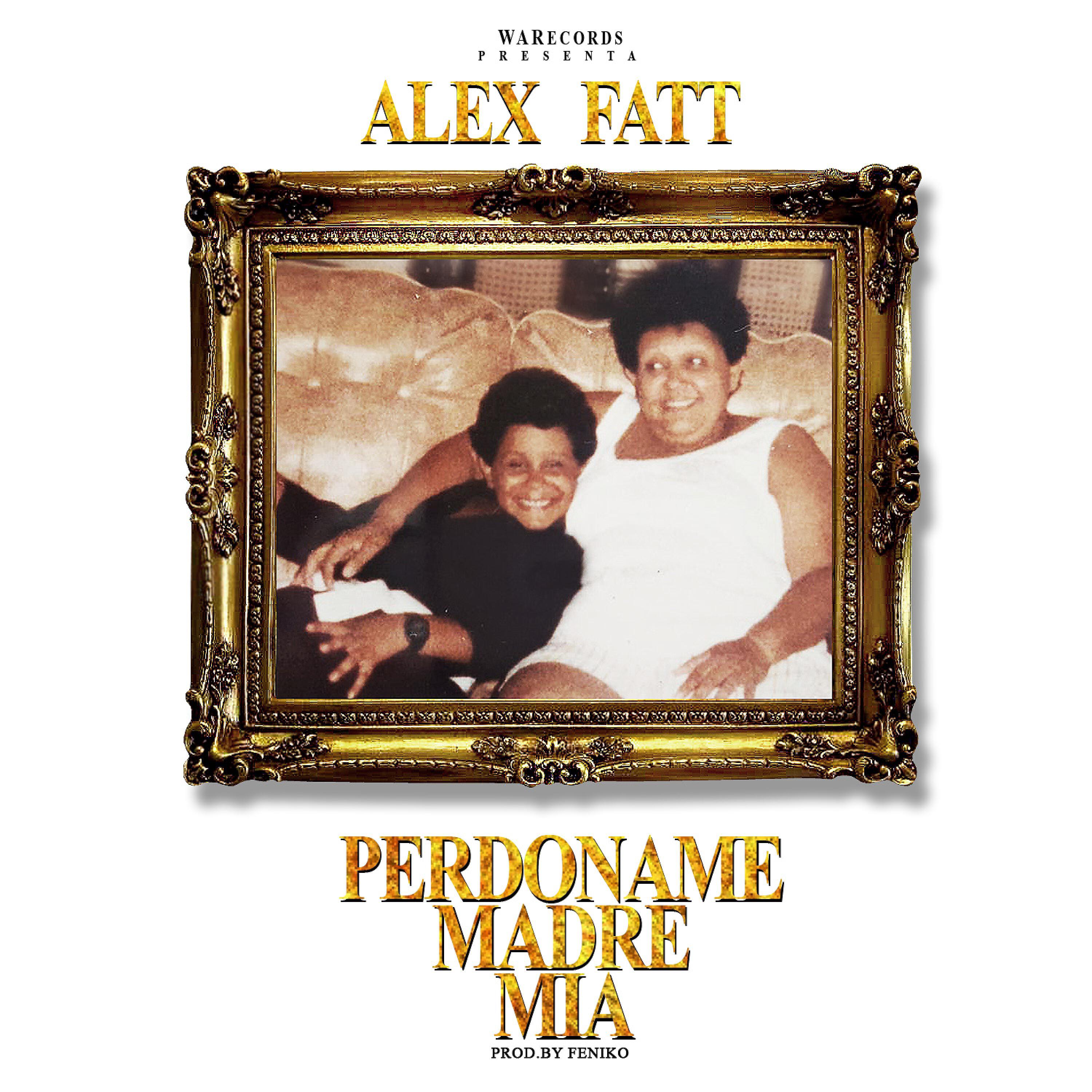ALEX FATT - Perdoname Madre Mia