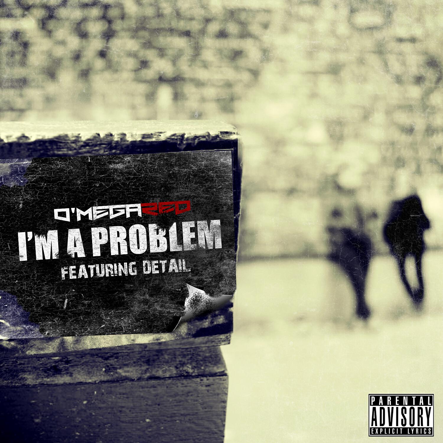 O'Mega Red - I'm A Problem (feat. Detail)