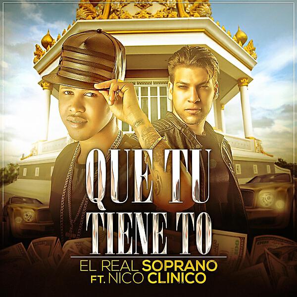 El Real Soprano - Que Tu Tiene To (feat. Nico Clinico)