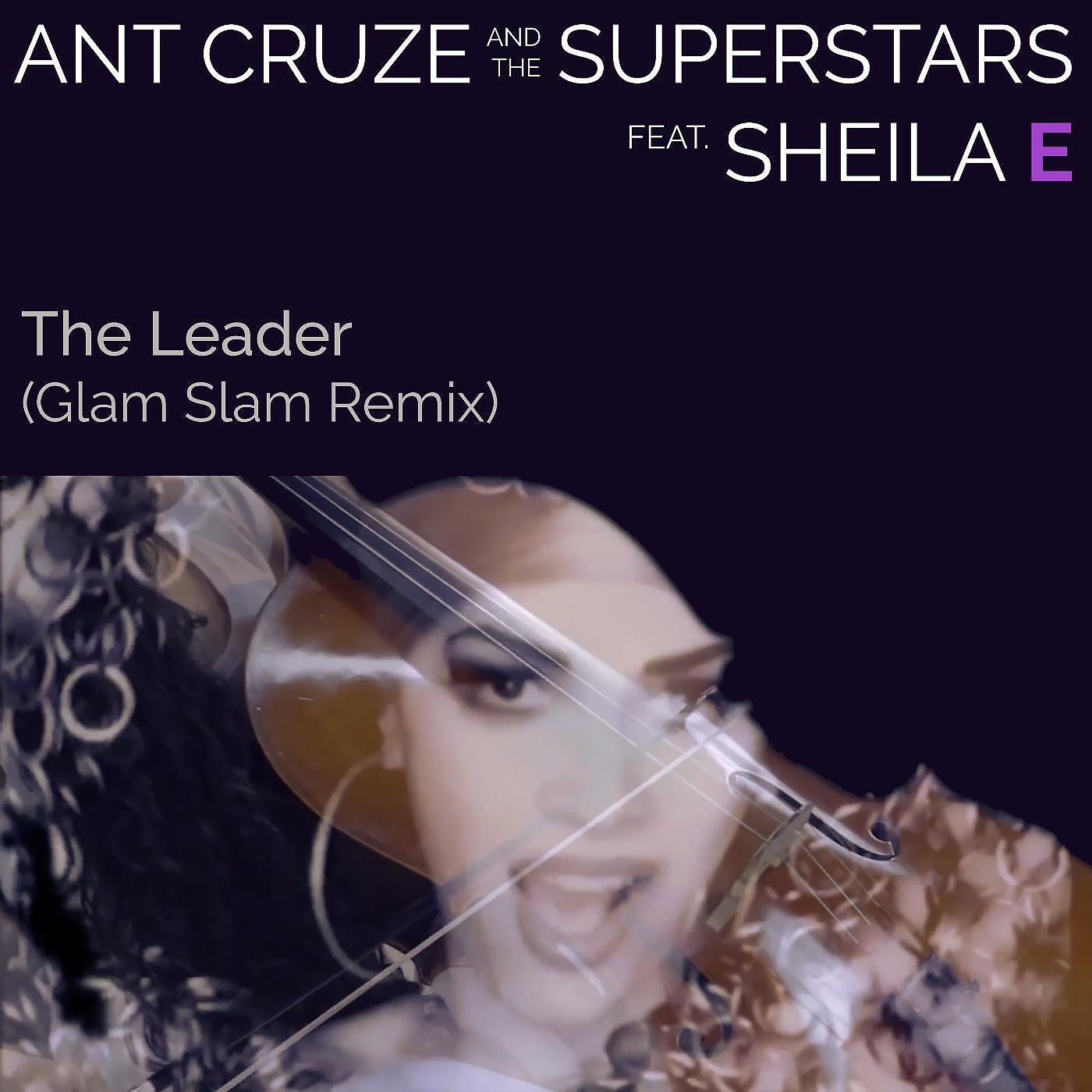 Ant Cruze and the Superstars - The Leader (Glam Slam Remix) [feat. Sheila E]