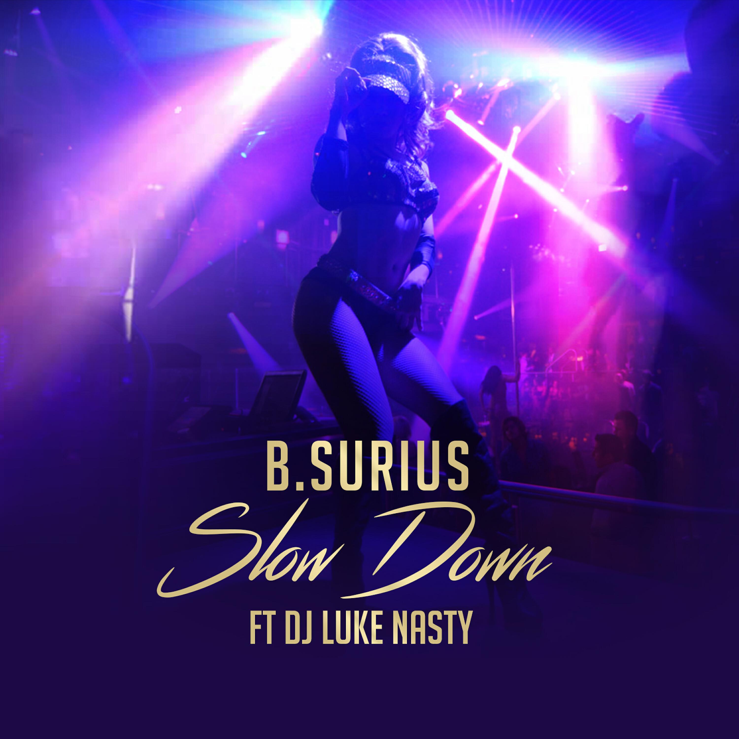 B.Surius - Slow Down (feat. DJ Luke Nasty)