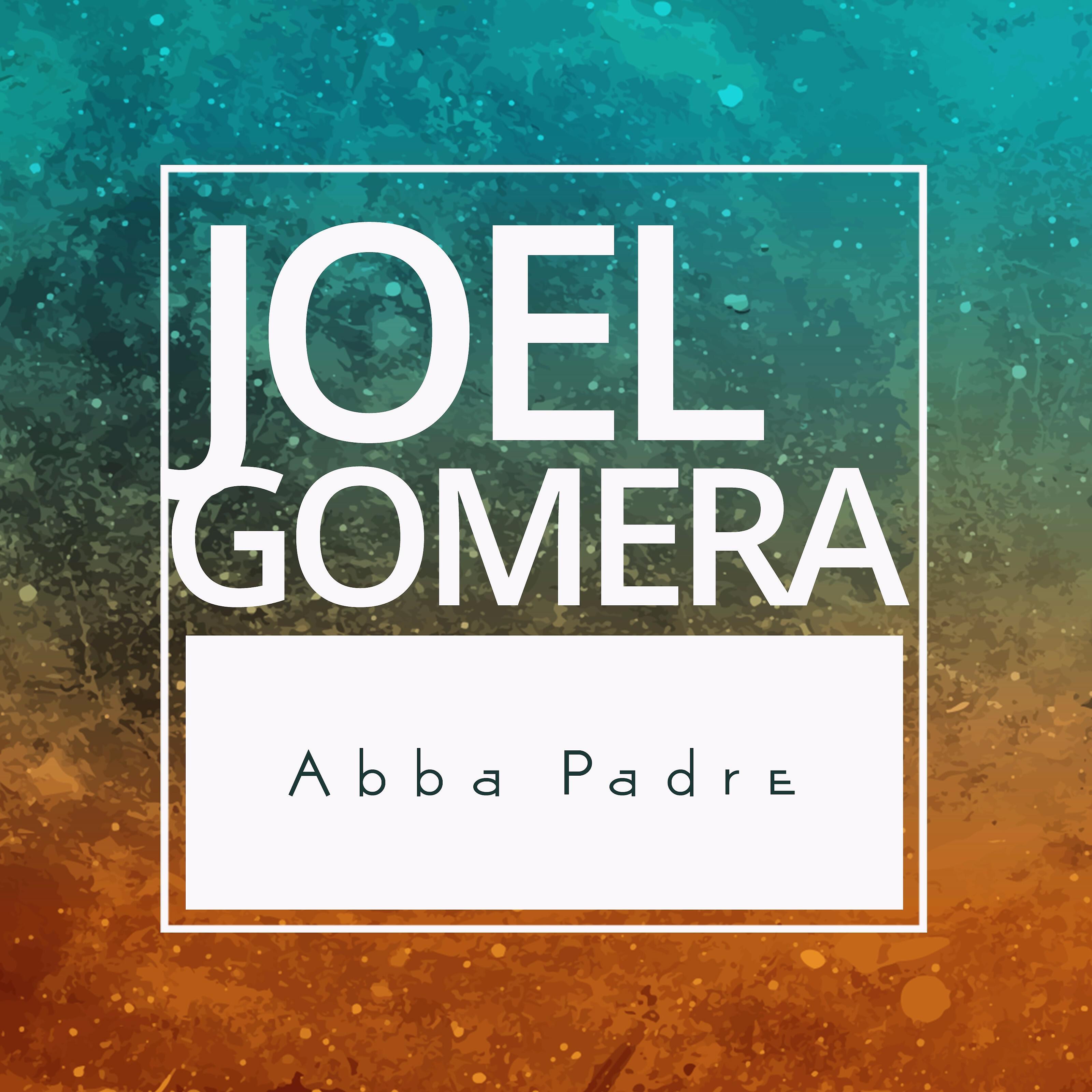 Joel Gomera - Abba Padre