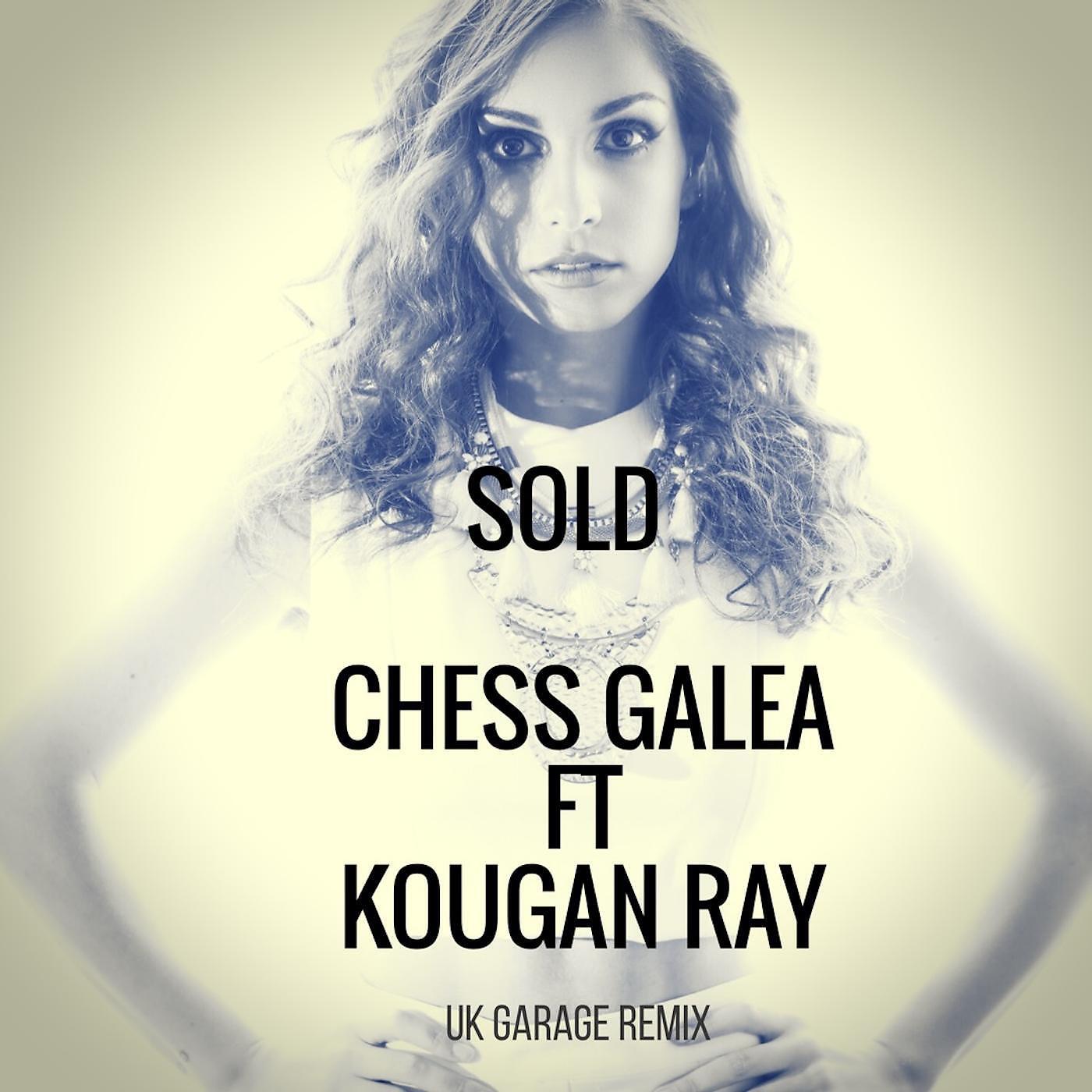 Chess Galea - Sold (U.K. Garage Remix) [feat. Kougan Ray]