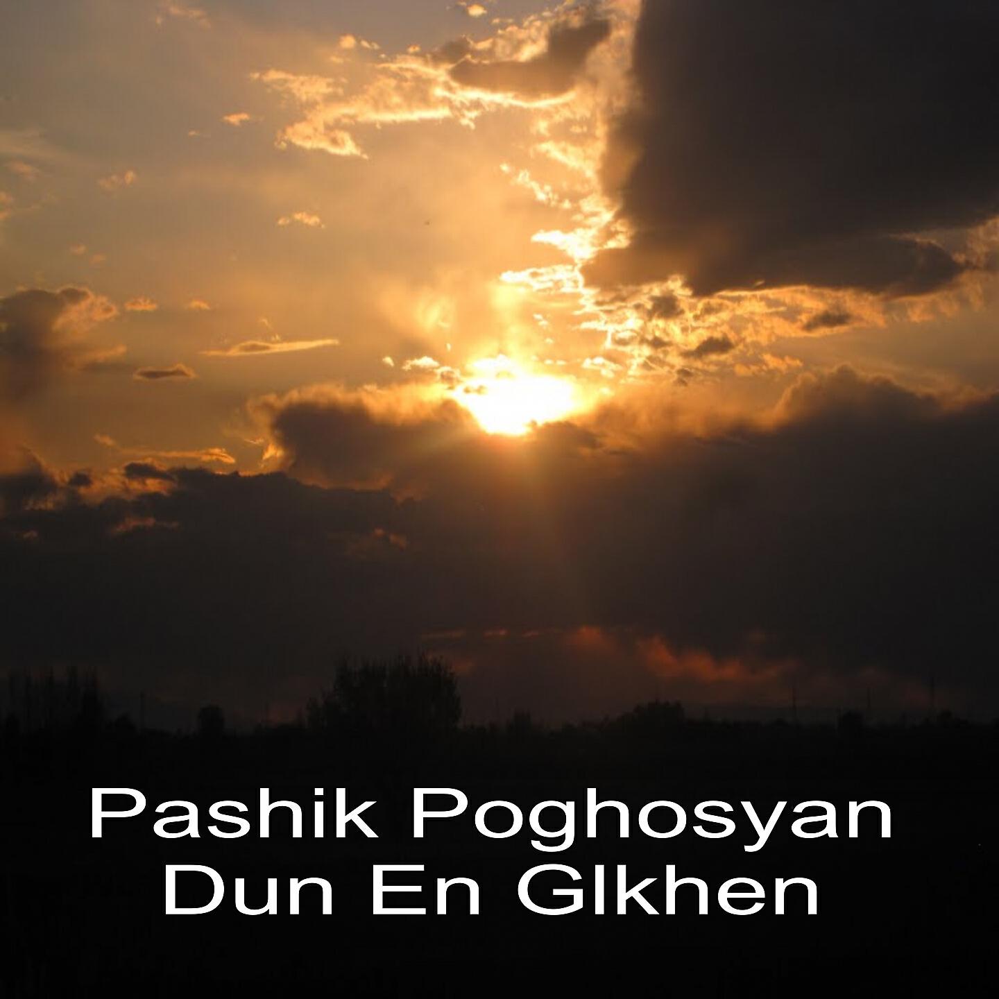 Pashik Poghosyan - Dun En Glkhen