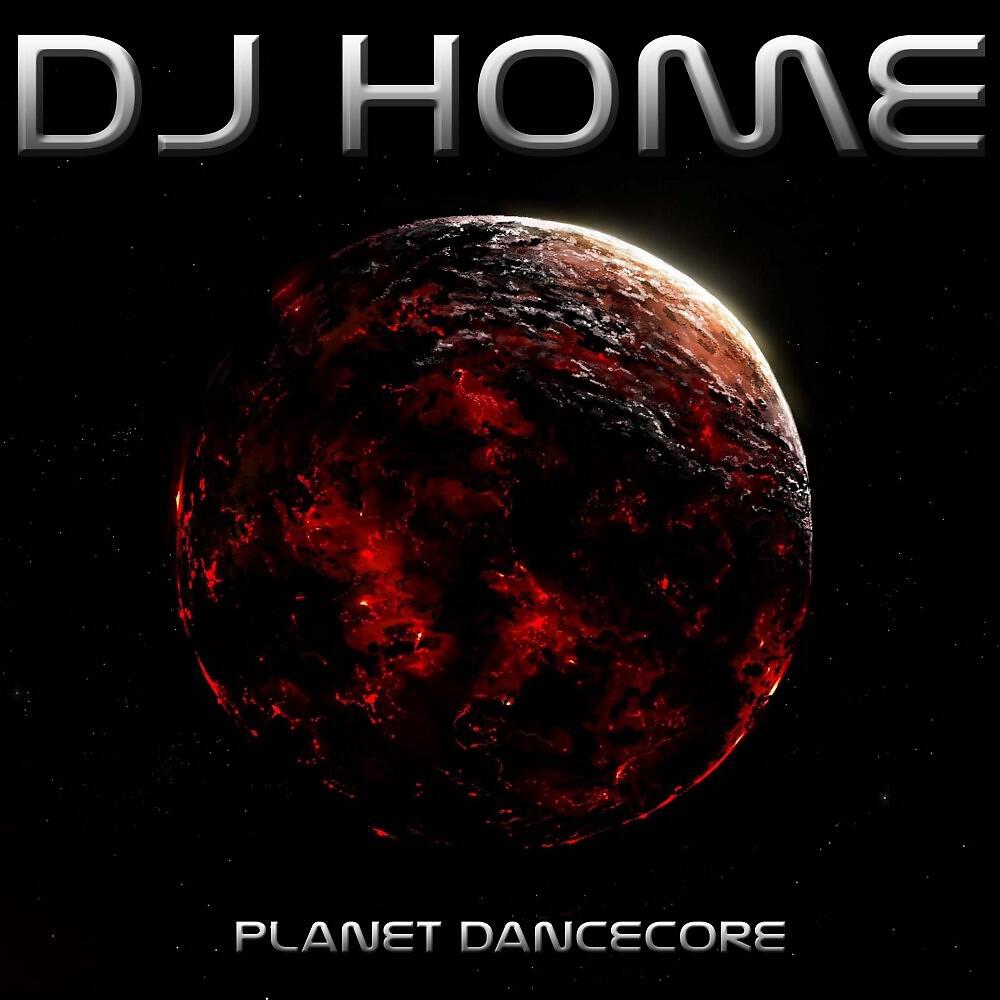 DJ Home - Planet Dancecore (Radio Edit)