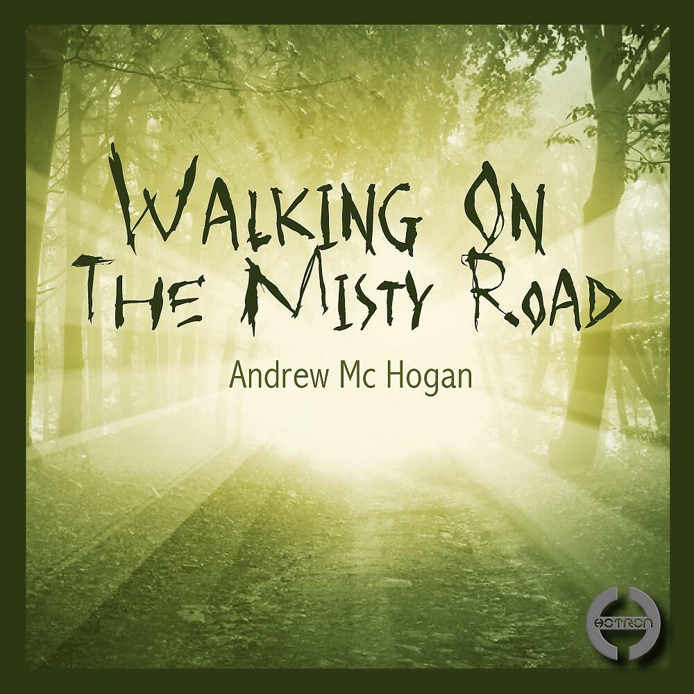 Andrew Mc Hogan - Walking On the Misty Road (Original Mix)