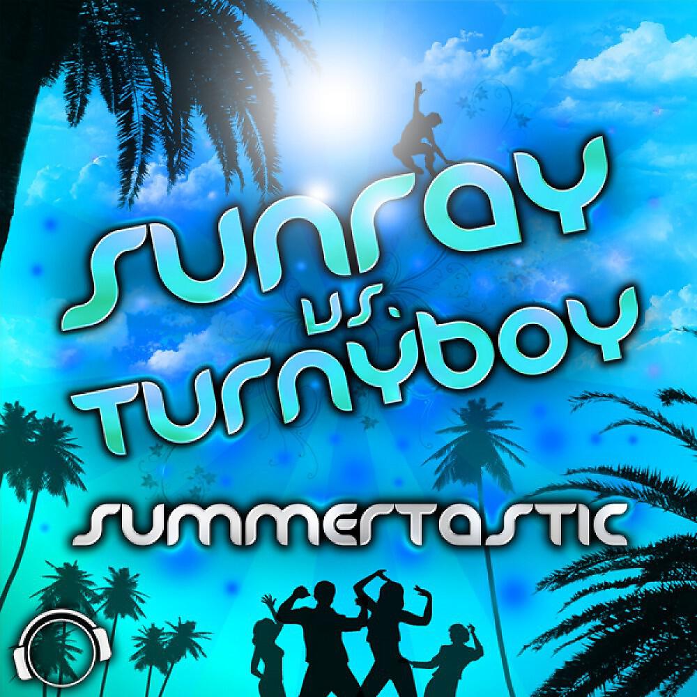 Sunray vs. Turnyboy - Summertastic (DJ Giga Dance vs. Phillerz Remix Edit)