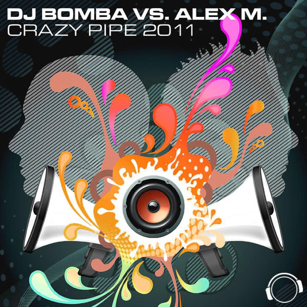 DJ Bomba vs. Alex M. - Crazy Pipe 2K11 (Dirty Sunchez Remix Edit)