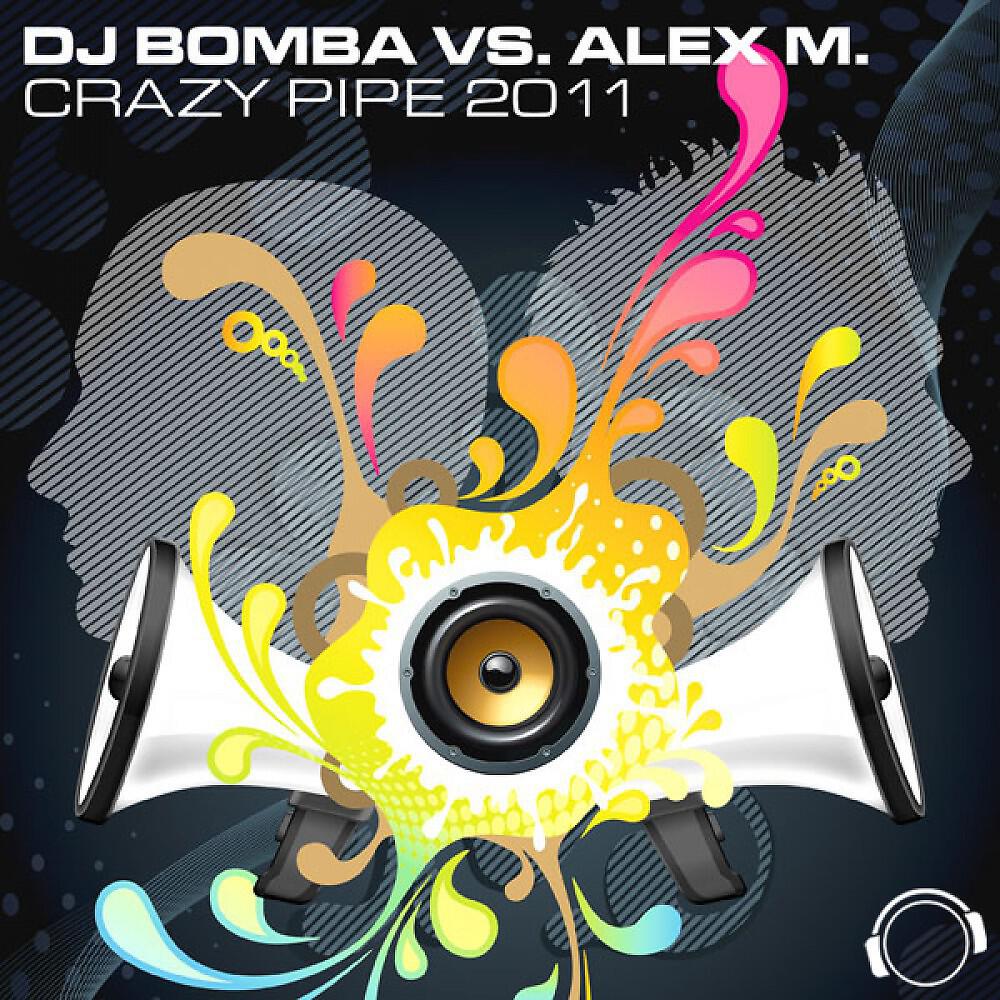DJ Bomba vs. Alex M. - Crazy Pipe 2K11 (Alex M. vs. Marc van Damme Remix Edit)