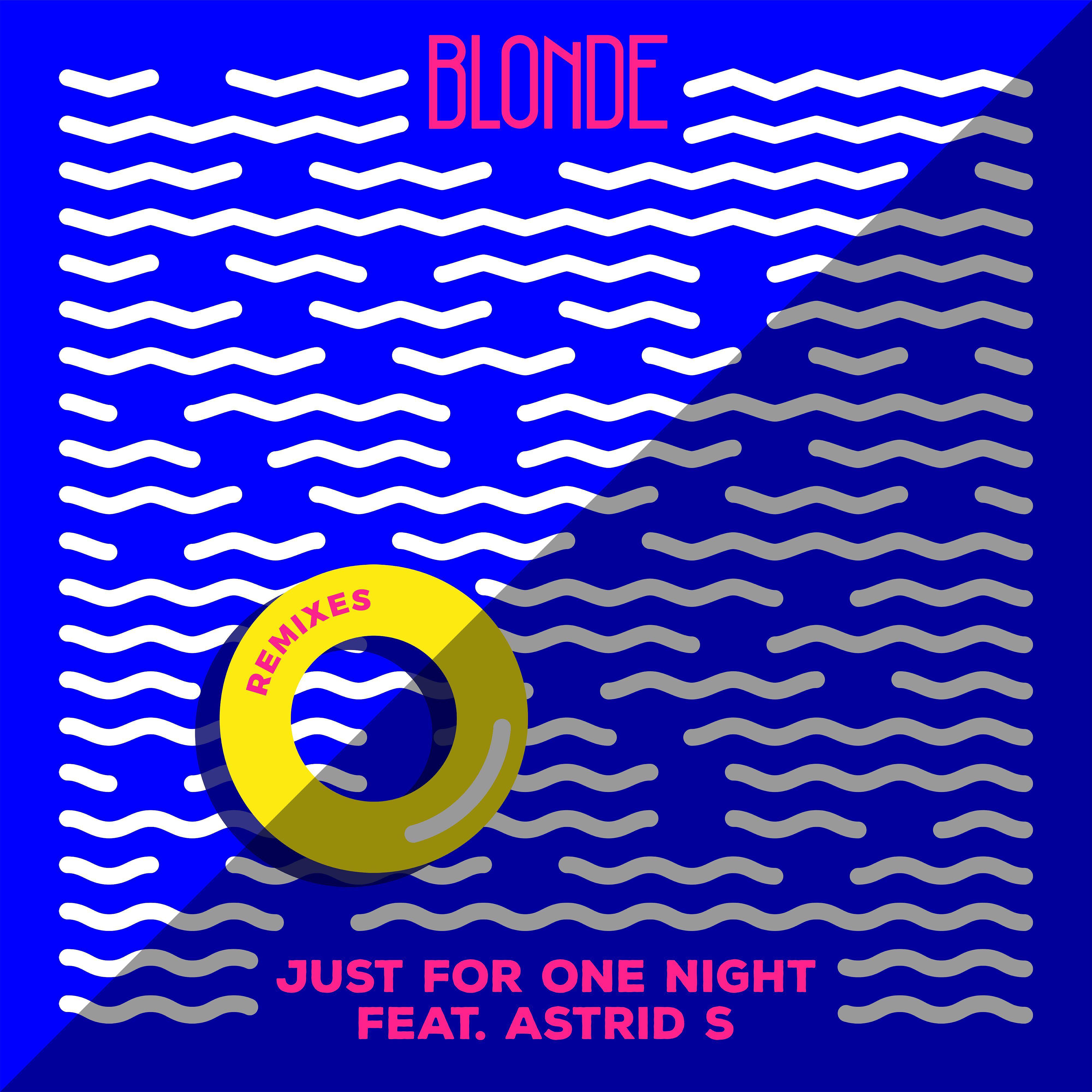 Blonde - Just for One Night (feat. Astrid S) [George Kwali Remix]