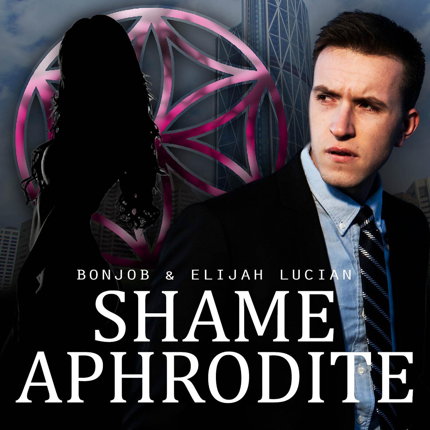 BonJob - Shame Aphrodite (feat. Elijah Lucian)