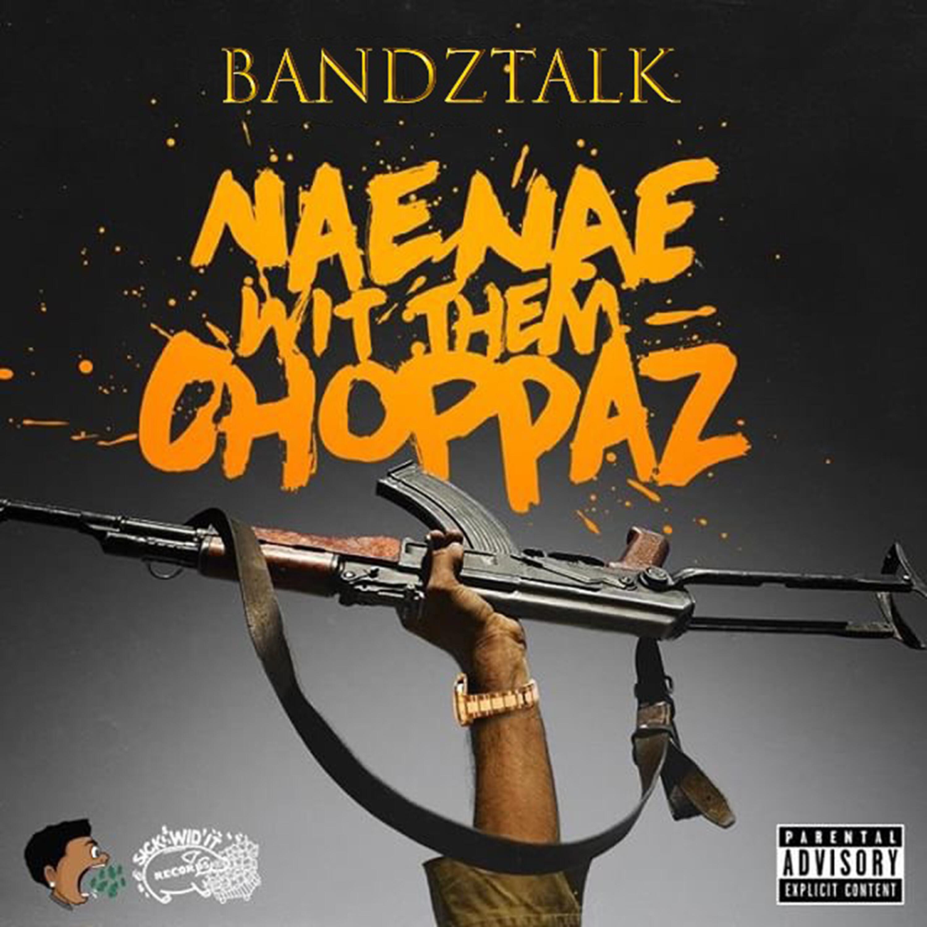 Bandztalk - Nae Nae wit Them Choppaz