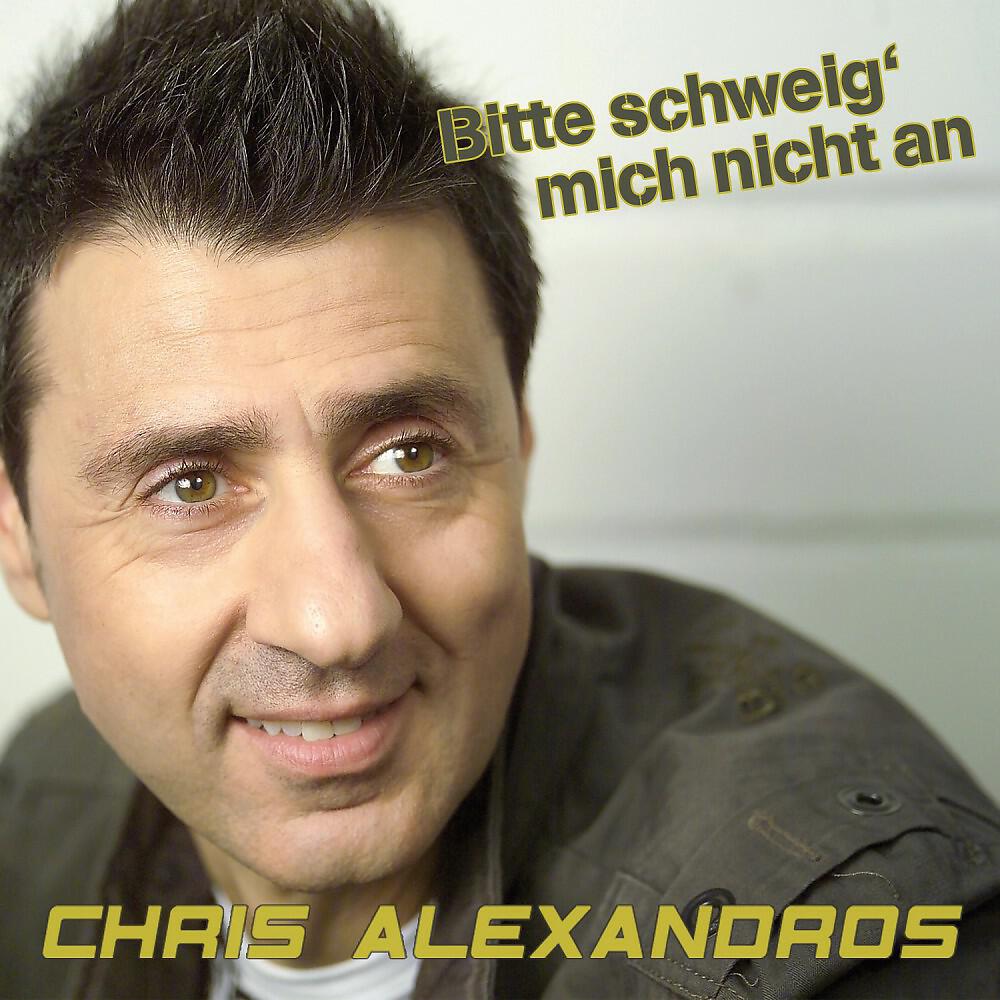 Chris Alexandros - Bitte schweig mich nicht an