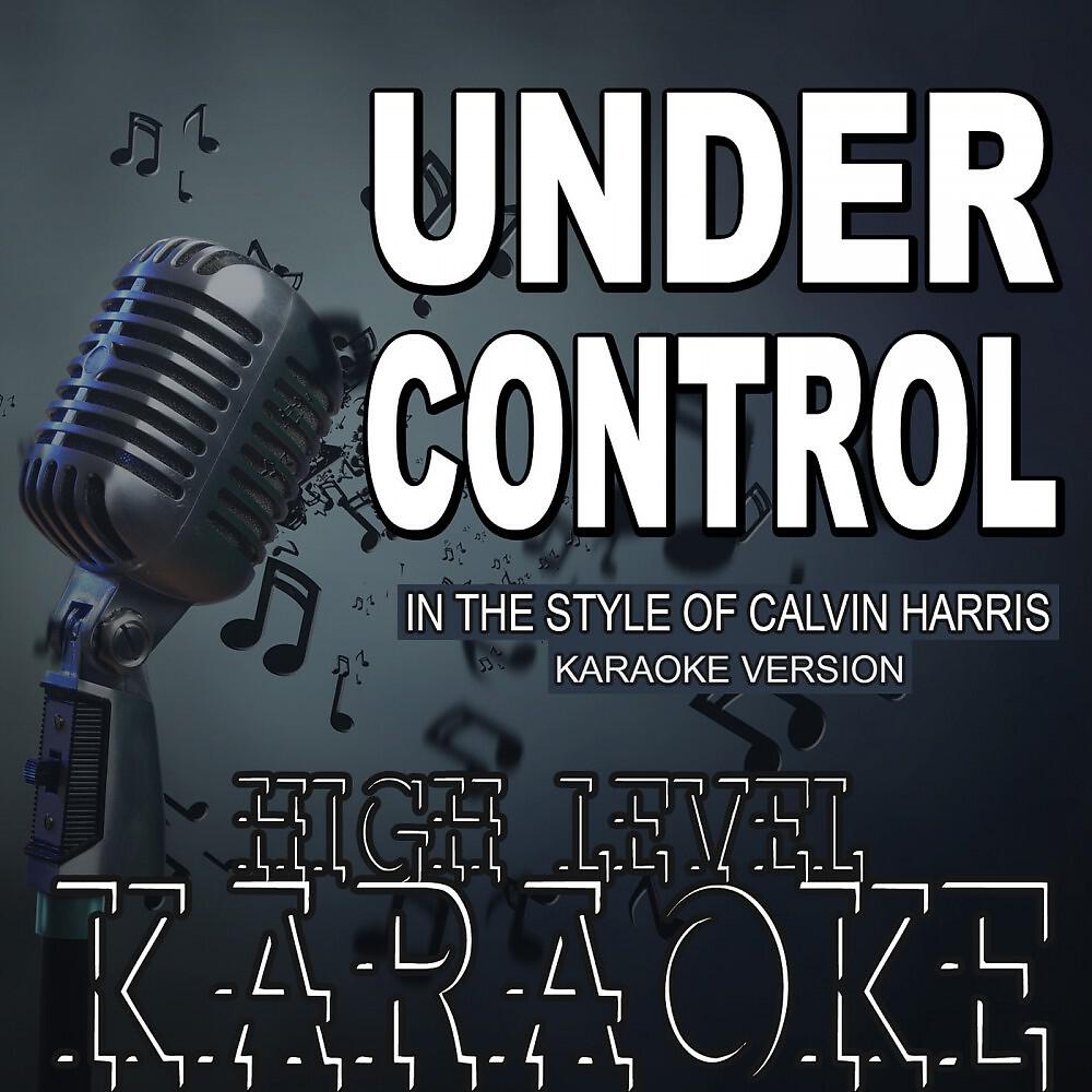 High Level Karaoke - Under Control (In the Style of Calvin Harris) [Karaoke Version]