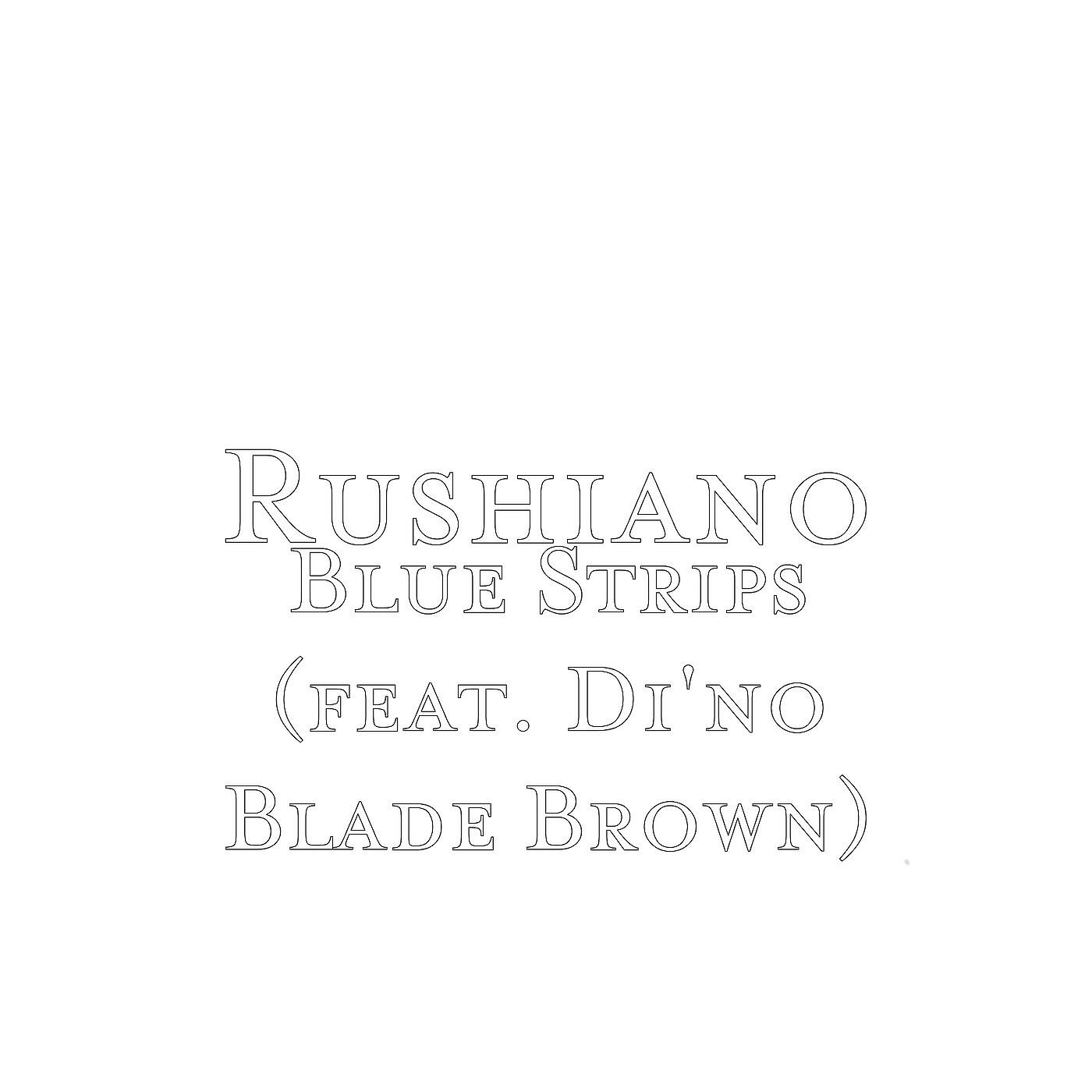 Rushiano - Blue Strips (feat. Di'no Blade Brown)
