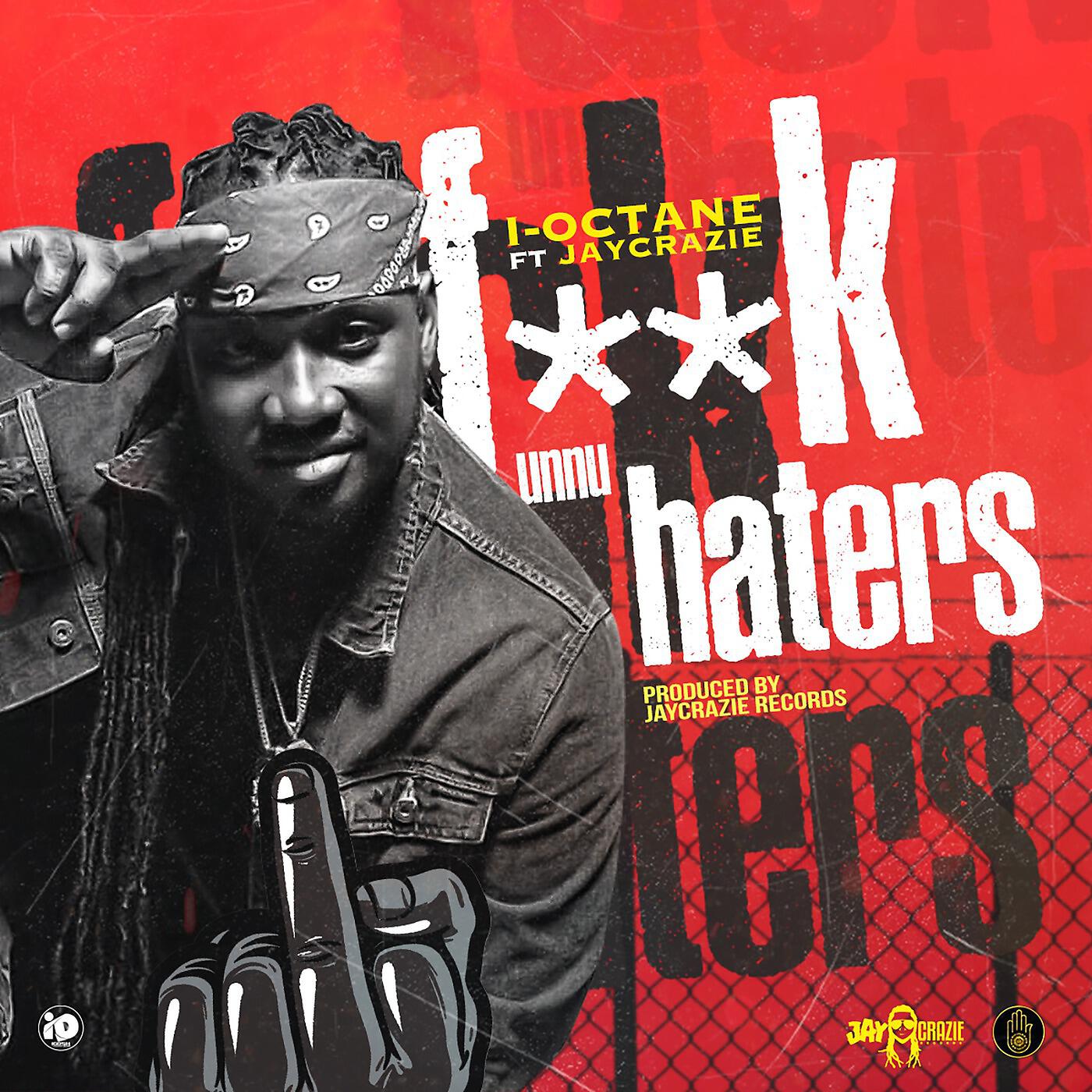 I-Octane - F Unnu Haters (feat. JayCrazie)