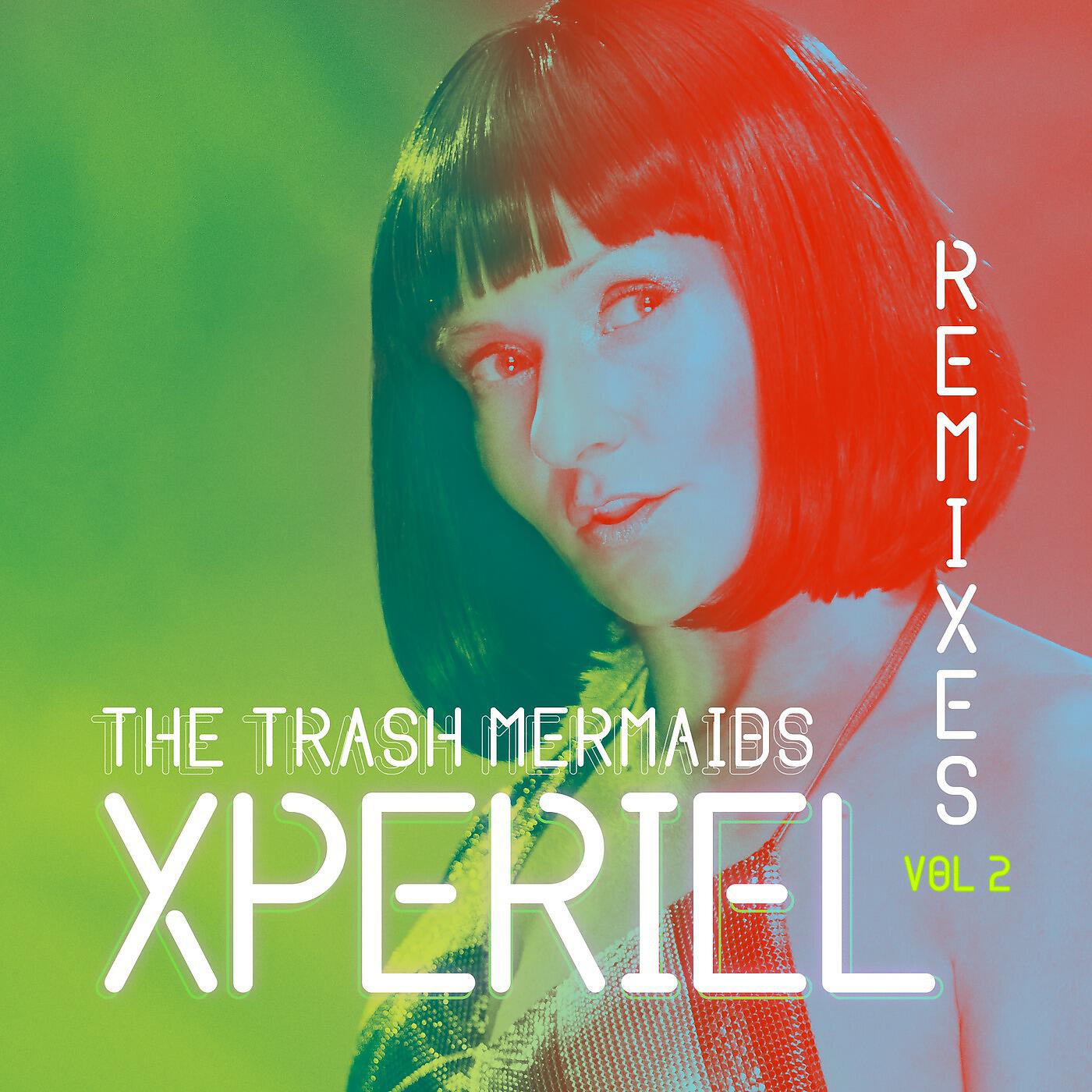 THE TRASH MERMAIDS - Xperiel (Dena Cucci Remix)