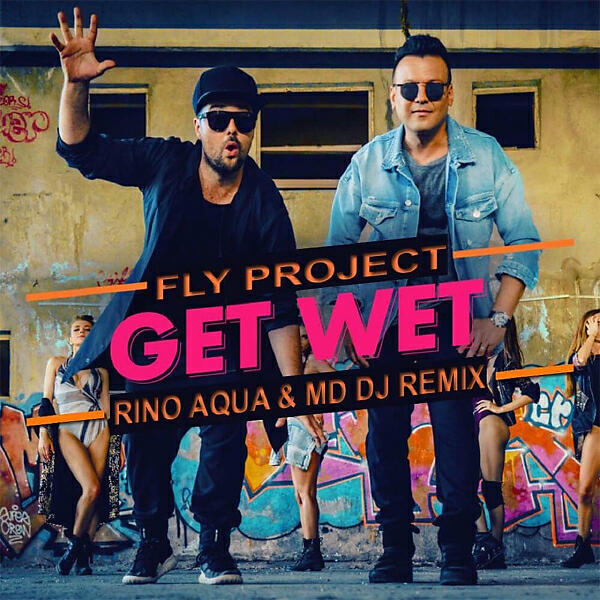 FLY PROJECT - Get Wet (Rino Aqua & MD Dj Remix Extended)