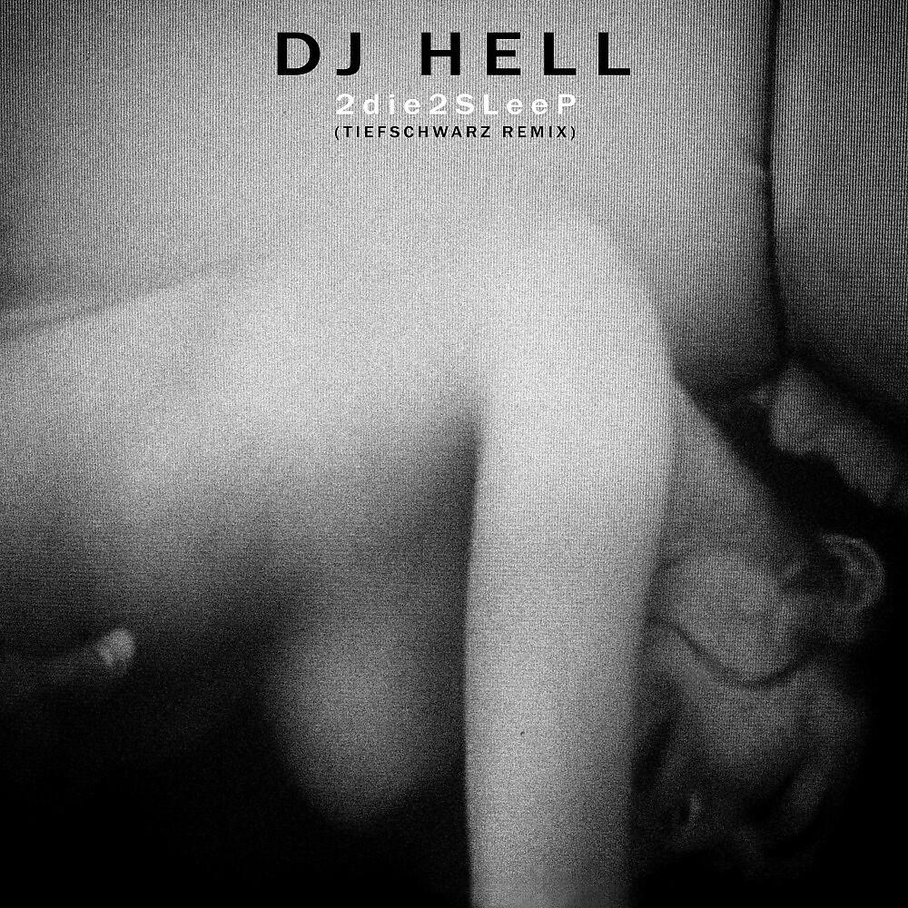DJ Hell - 2Die2Sleep (Tiefschwarz Remix)