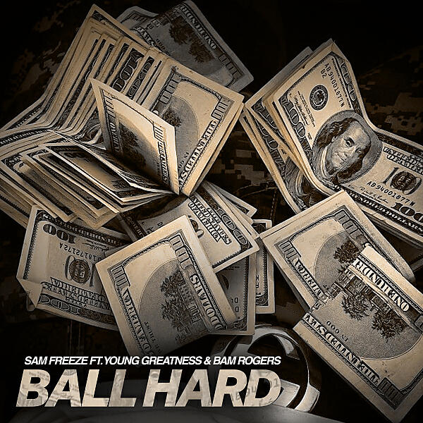 Sam Freeze - Ball Hard (feat. Young Greatness & Bam Rogers)