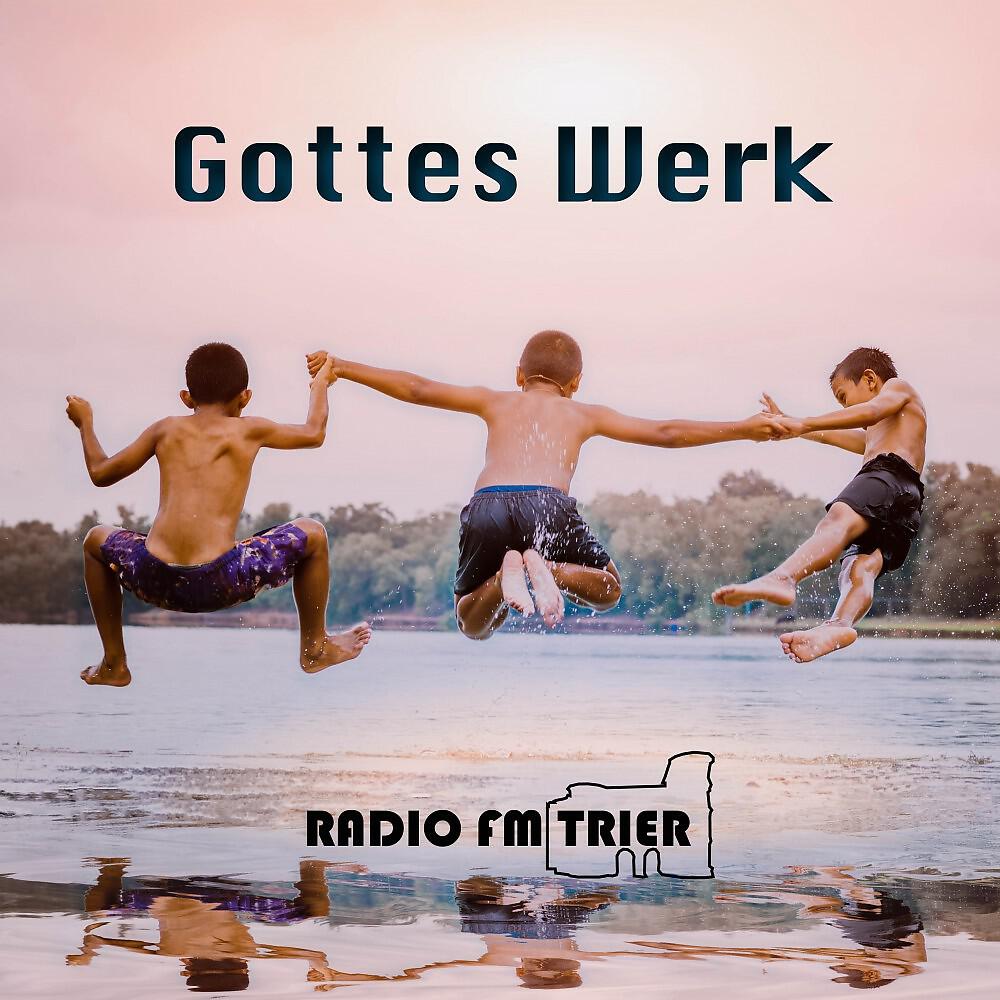 Radio FM Trier - Gottes Werk